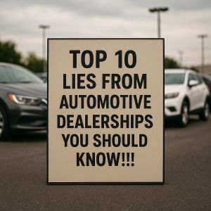 Top 10 Lies from Automotive Dealerships You Should Know
